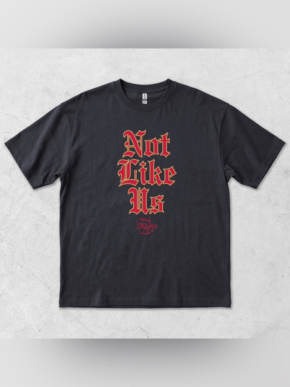 Not Like Us San Francisco Football T-Shirt